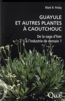 Guayule et autres plantes à caoutchouc - de la saga d'hier à l'industrie de demain ?