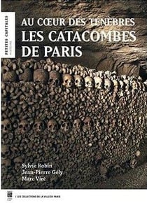 Les catacombes de paris - au coeur des ténèbres