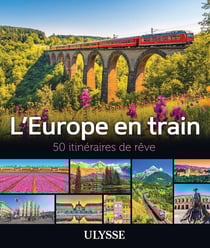 50 itinéraires de rêve : L'Europe en train