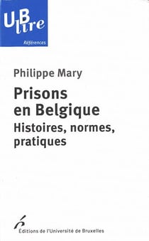 Prisons en Belgique : histoires, normes, pratiques (1re édition)