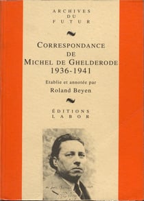 Correspondance de Michel de Ghelderode Tome 4 : 1936 - 1941