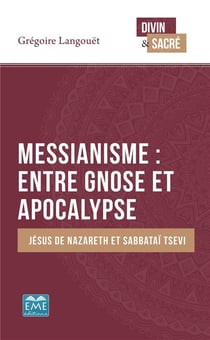 Messianisme : entre gnose et apocalypse - Jésus de Nazareth et Sabbatai Tsevi