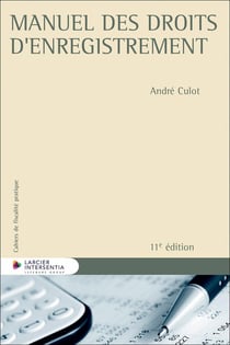 Cahiers de fiscalité pratique : Manuel des droits d'enregistrement