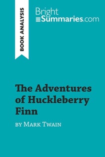 The Adventures of Huckleberry Finn by Mark Twain (Book Analysis) : Detailed Summary, Analysis and Reading Guide