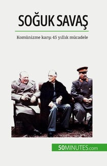 Soguk Savas : Komünizme karsi 45 yillik mücadele
