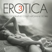 Erotica III - la photographie contemporaine de nu Tome 3