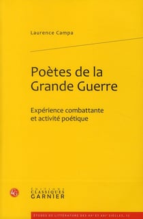 Poètes de la grande guerre - expérience combattante et activité poétique