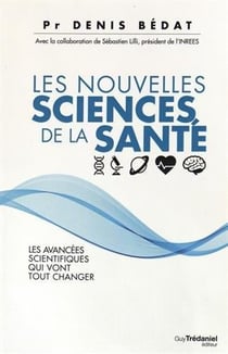 Les nouvelles sciences de la santé - les avancées scientifiques qui vont tout changer