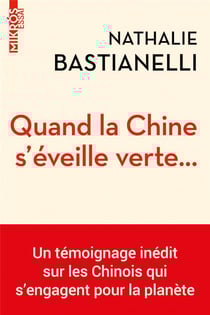 Quand la Chine s'éveille verte...: un témoignage inédit sur les Chinois qui s'engagent pour la planète