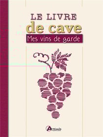 Le livre de cave : mes vins de garde