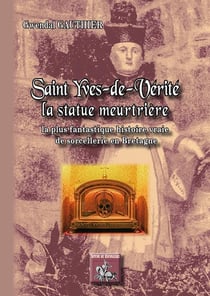 Saint-Yves-de-Vérité la statue meurtrière - la plus fantastique histoire vraie de sorcellerie en Bretagne