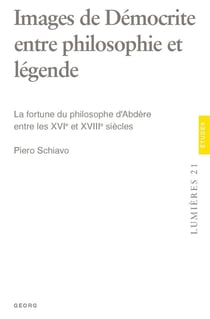 Images de Démocrite entre philosophie et légende : La fortune du philosophe d'Abdère entre les XVIe et XVIIIe siècles