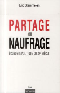 Partage ou naufrage - économie politique du XXe siècle