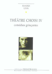 Theatre choisi t4 - vol04 - comedies grincantes
