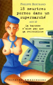 18 meurtres pornos dans un supermarché - la baronne n'aime pas que cela refroidisse