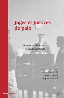 Juges et justices de paix : Nouveaux chantiers, nouveaux regards