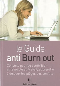 Le guide anti burn out - conseils pour se sentir bien et respecté au travail, apprendre à déjouer les pièges des conflits