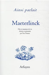 Ainsi parlait Tome 30 : Maurice Maeterlinck : dits et maximes de vie