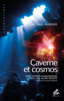 Caverne et cosmos - rencontres chamaniques avec une autre réalité