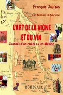 L'art de la vigne et du vin - journal d'un château en Médoc