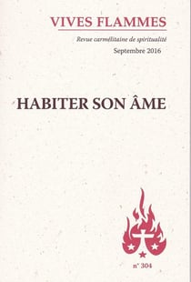 Revue Vives Flammes n.304 : septembre 2016 - habiter son âme