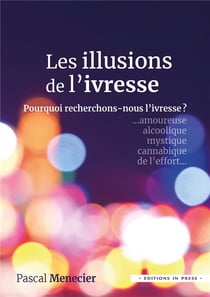 Les illusions de l'ivresse : pourquoi recherchons-nous l'ivresse ?