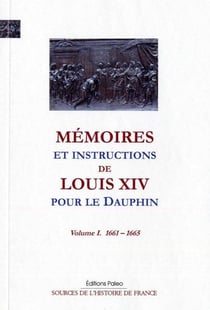 Mémoires et instructions de Louis XIV pour le dauphin Tome 1 (1661-1665)