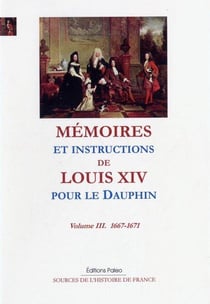 Mémoires et instructions pour le Dauphin Tome 3 - 1667-1671