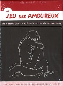 Le jeu des amoureux - 52 cartes pour " épicer " votre vie amoureuse