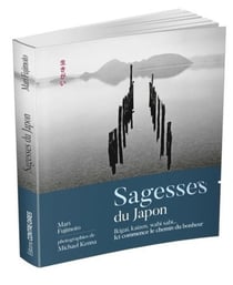 Sagesses du Japon - Ikigaï, Kaizen, wabi sabi... - ici commence le chemin du bonheur