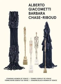 Alberto giacometti, barbara chase-riboud : femmes debout de venise