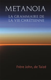 Metanoia : la grammaire de la vie chrétienne