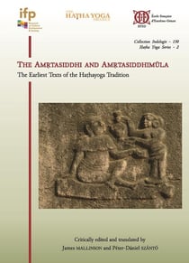 The Amrtasiddhi and Amrtasiddhimula : The Earliest Texts of the Hathayoga Tradition