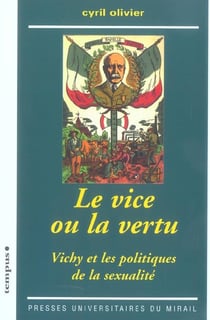Le vice ou la vertu : Vichy et les politiques de la sexualité