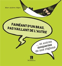 Faineant d'un bras et pas vaillant de l'autre...  et autres moqueries de nos régions