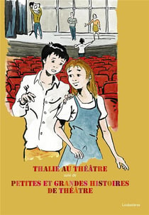 Thalie au théâtre - petites et grandes histoires de théâtre