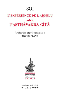 Soi - l'expérience de l'absolu selon l'Astâavakra-gîtâ