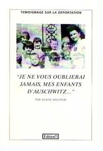 «Je ne vous oublierai jamais, mes enfants d'Auschwitz...» : Témoignage sur la déportation recueilli par Gilles Plazy