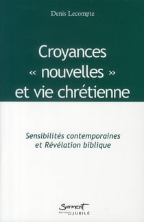 Sensibilités contemporaines - croyances nouvelles et vie chrétienne