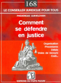 Comment se defendre en justice. organisation, procedures, delais, voies de recou