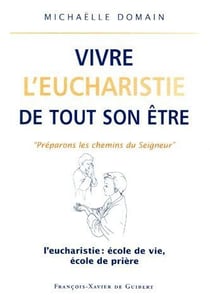 Vivre l'eucharistie de tout son être - « préparons les chemins du seigneur »