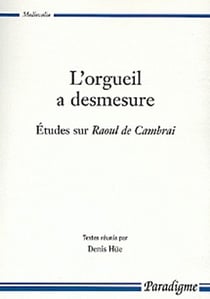 L'orgueil a desmesure - études sur Raoul de Cambrai