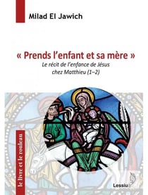 Prends l'enfant et sa mère - le récit de l'enfance de Jésus chez Matthieu (1-2)