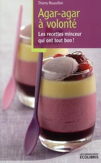 Agar-agar à volonté - les recettes minceur qui ont tout bon !