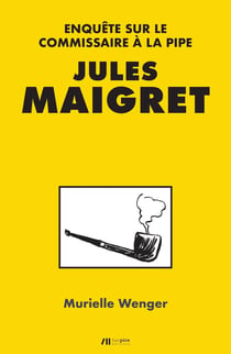 Jules Maigret - enquête sur le commissaire à la pipe