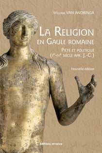 La religion en Gaule romaine - piété et politique (Ier-IVe siècle après J.-C.)