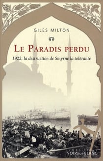 Le paradis perdu - 1922, la destruction de Smyrne la tolérante