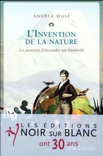 L'invention de la nature - les aventures d'Alexander von Humboldt