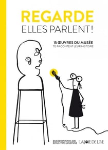 Regarde, elles parlent ! 15 oeuvres du musee racontent leur histoire