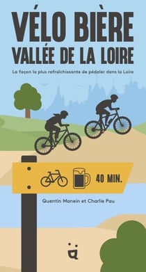 Vélo Bière : Vallée de la Loire - La façon la plus rafraîchissante de pédaler dans la Loire